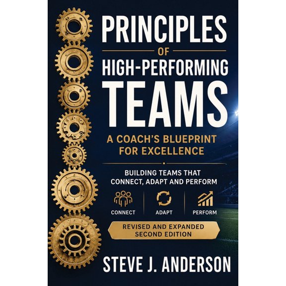 Mastering Principles of High-Performance Teams: A Coach's Blueprint for Excellence, (Paperback)