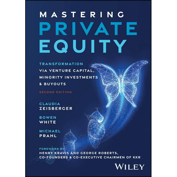 Mastering Private Equity: Transformation Via Venture Capital, Minority Investments and Buyouts, (Hardcover)