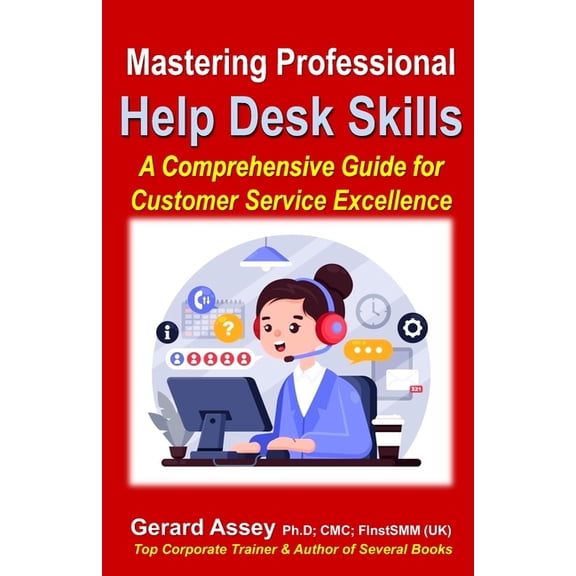 Mastering Professional Help Desk Skills: A Comprehensive Guide for Customer Service Excellence: #Customer Service Excellence #Help Desk Training #Effective Communication Skills #Telephone Etiquette (P