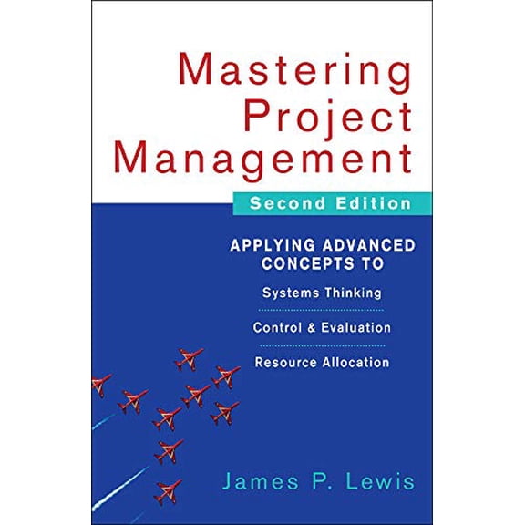Pre-Owned Mastering Project Management: Applying Advanced Concepts to Systems Thinking, Control & Evaluation, Resource Allocation (Hardcover) 0071462910 9780071462914