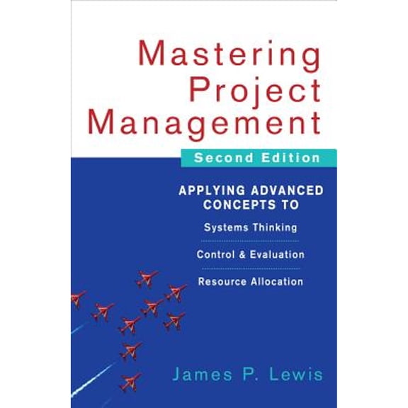 Pre-Owned Mastering Project Management: Applying Advanced Concepts to Systems Thinking, Control & Evaluation, Resource Allocation (Hardcover) 0071462910 9780071462914