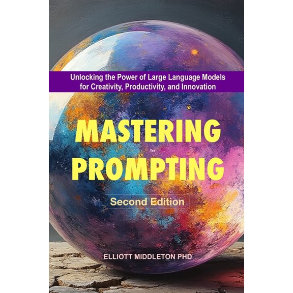Mastering Prompting Techniques: Second Edition, (Paperback)