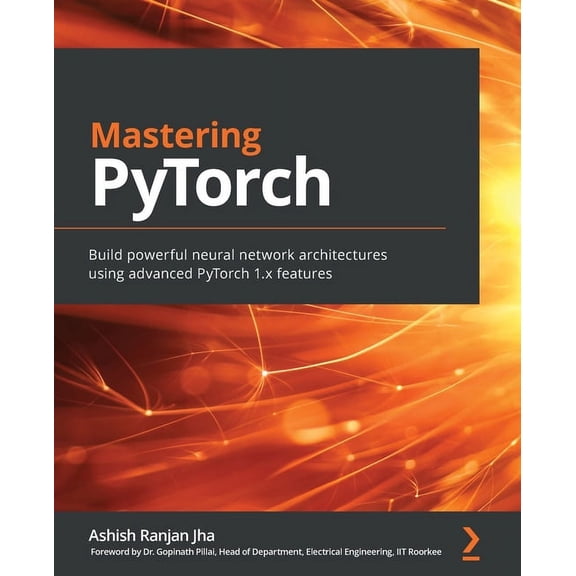 Mastering PyTorch: Build powerful neural network architectures using advanced PyTorch 1.x features, (Paperback)
