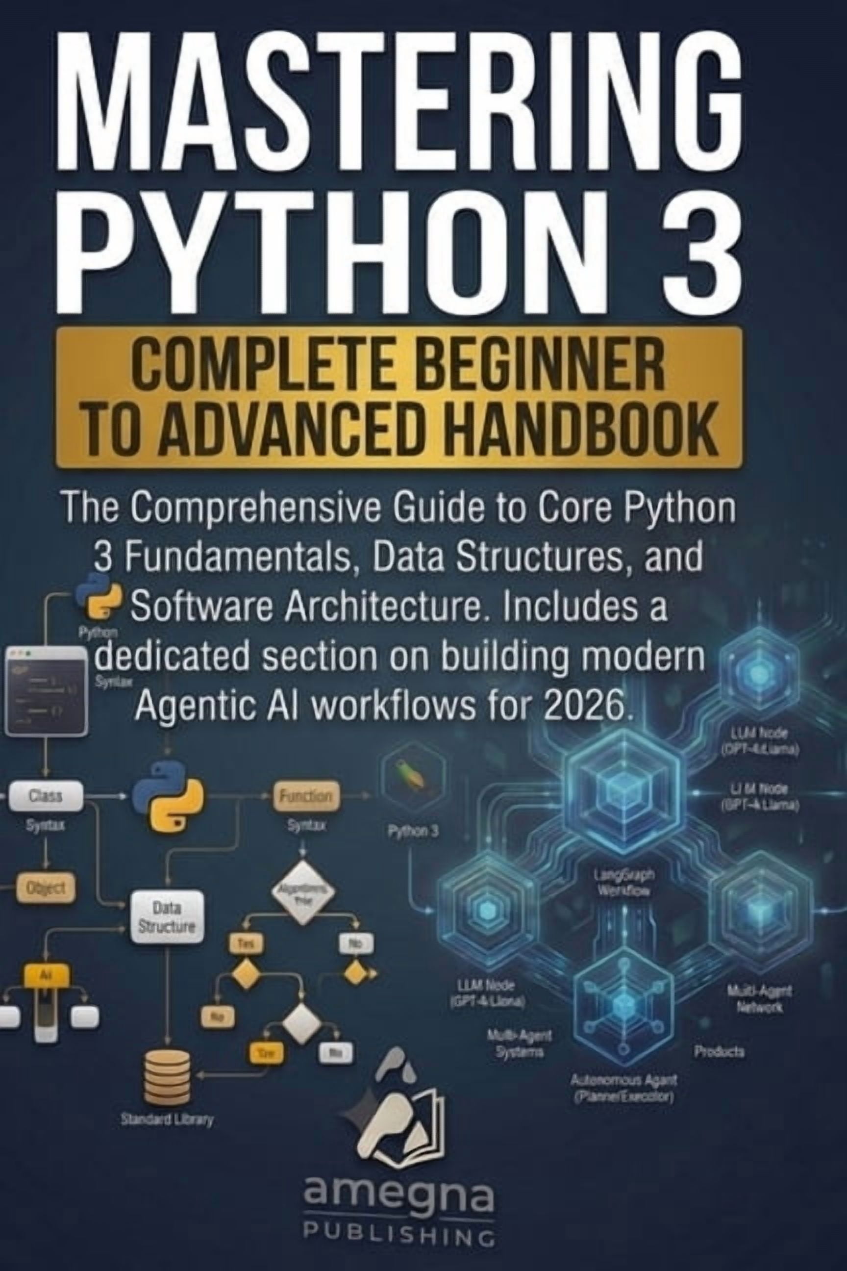 Mastering Python 3: Complete Beginner to Advanced Handbook: The ...