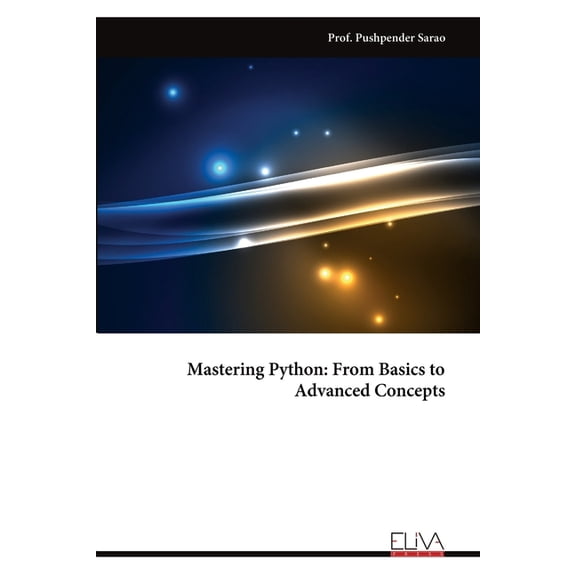 Mastering Python: From Basics to Advanced Concepts, (Paperback)