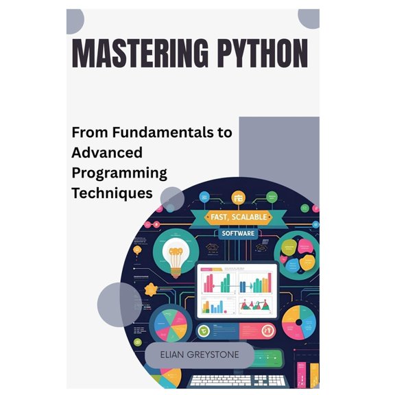 Mastering Python: From Fundamentals to Advanced Programming Techniques, (Paperback)