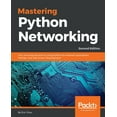 thumbnail image 1 of Mastering Python Networking - Second Edition: Your one-stop solution to using Python for network automation, DevOps, and, (Paperback), 1 of 1