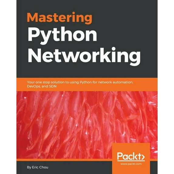 Mastering Python Networking: Your one stop solution to using Python for network automation, DevOps, and SDN, (Paperback)