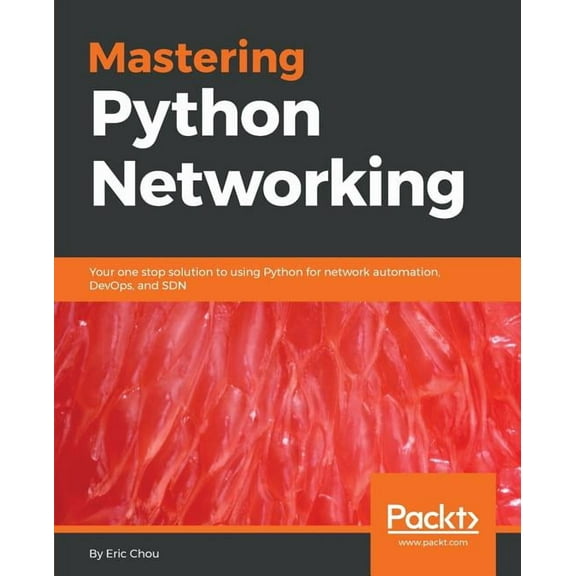 Mastering Python Networking: Your one stop solution to using Python for network automation, DevOps, and SDN, (Paperback)