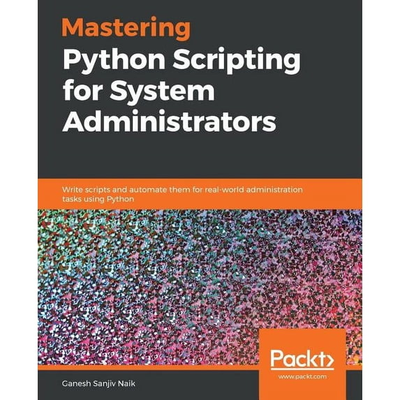 Mastering Python Scripting for System Administrators, (Paperback)