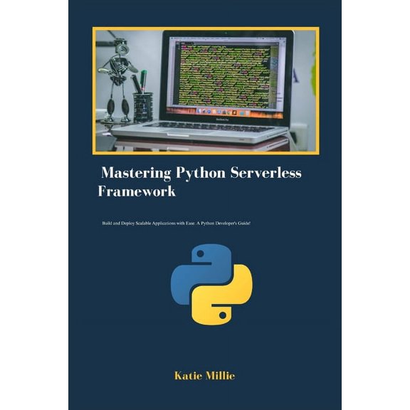 Mastering Python Serverless Framework: Build and Deploy Scalable Applications with Ease. A Python Developer's Guide!, (Paperback)