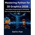 thumbnail image 1 of From Beginner to Pro Mastering Python for 3D Graphics 2026: Learn Python Programming for 3D Modeling, Real-Time Rendering, VR/AR, and Game De, Book 15, (Paperback), 1 of 1