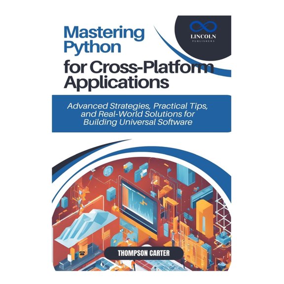Mastering Python for Cross-Platform Applications: Advanced Strategies, Practical Tips, and Real-World Solutions for Buil, (Paperback)