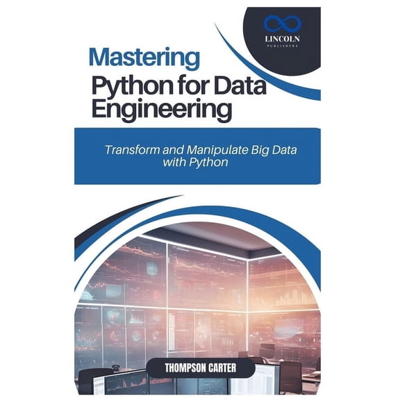 Mastering Python for Data Engineering: Transform and Manipulate Big Data with Python, (Paperback)