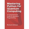 thumbnail image 1 of Mastering Python for Quantum Computing: A Comprehensive Guide to Quantum Programming, (Paperback), 1 of 1