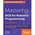 thumbnail image 1 of Mastering ROS for Robotics Programming - Second Edition: Design, build, and simulate complex robots using the Robot Oper, (Paperback), 1 of 1