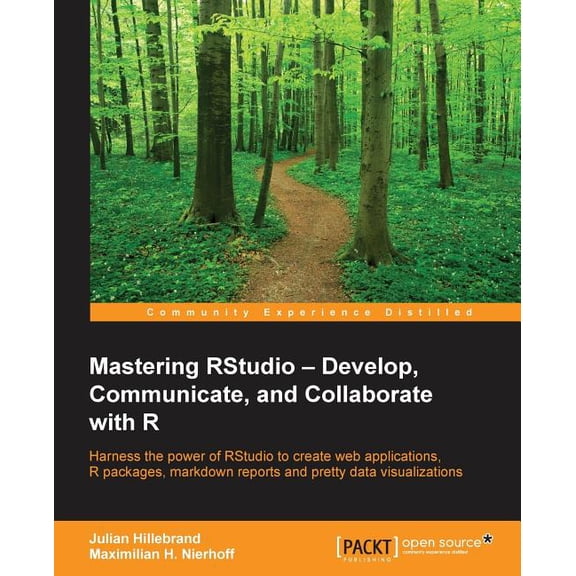 Mastering RStudio: Harness the power of RStudio to create web applications, R packages, markdown reports and pretty data visualizations (Paperback)