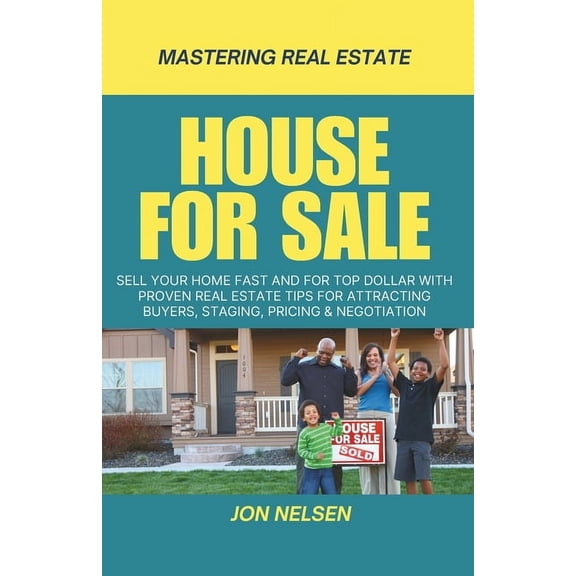 Mastering Real Estate House for Sale: Sell Your Home Fast and for Top Dollar with Proven Real Estate Tips for Attracting Buyers, Staging, Pric, Book 3, (Paperback)