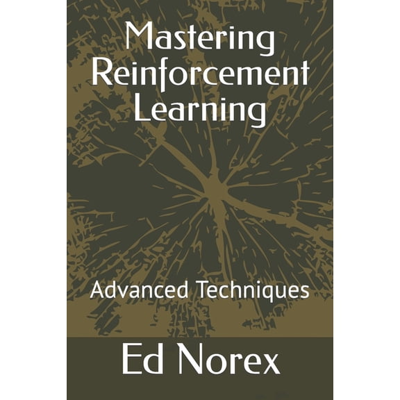Mastering Reinforcement Learning: Advanced Techniques (Paperback)