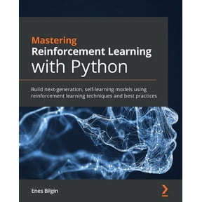 Mastering Reinforcement Learning with Python: Build next-generation, self-learning models using reinforcement learning t, (Paperback)