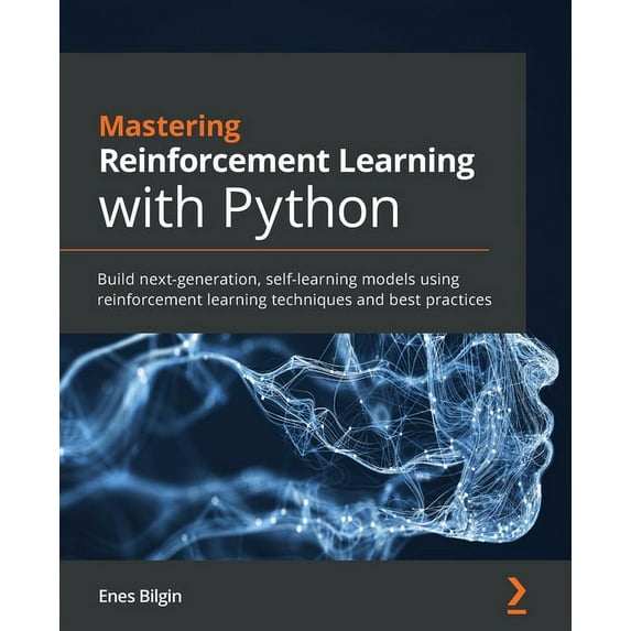 Mastering Reinforcement Learning with Python: Build next-generation, self-learning models using reinforcement learning t, (Paperback)