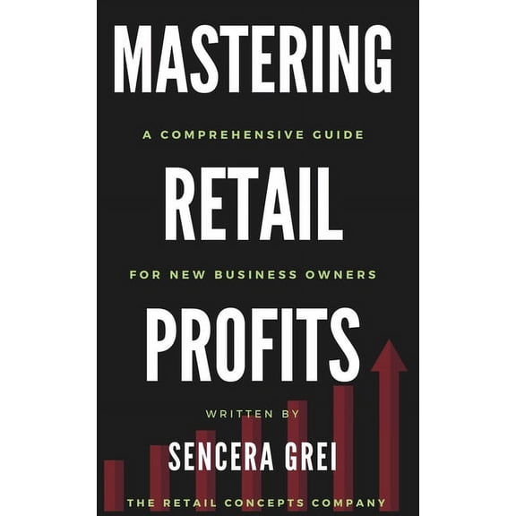 Mastering Retail Profits: A Comprehensive Guide for New Business Owners (Paperback)