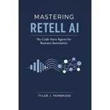 Mastering Retell AI: No-Code Voice Agents for Business Automation ...