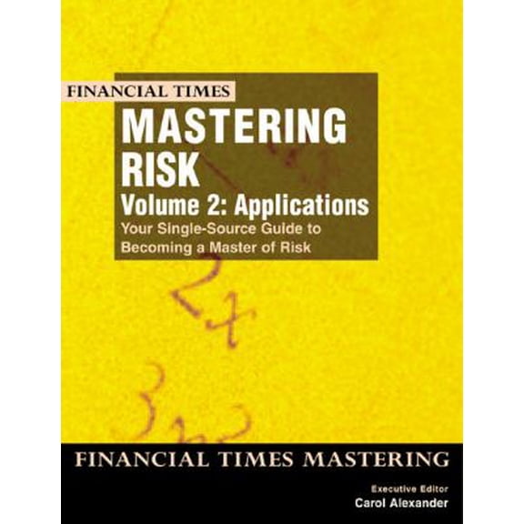 Pre-Owned Mastering Risk: Volume 2 - Applications: Your Single-Source Guide to Becoming a Master of Risk (Paperback) by Carol Alexander