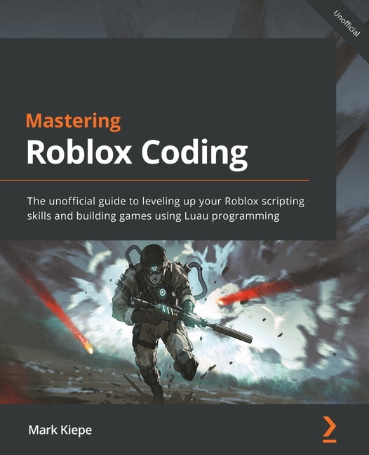 The Advanced Roblox Coding Book: An Unofficial Guide: Learn How to