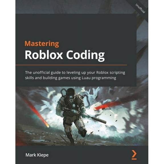 Mastering Roblox Coding: The unofficial guide to leveling up your Roblox scripting skills and building games using Luau , (Paperback)