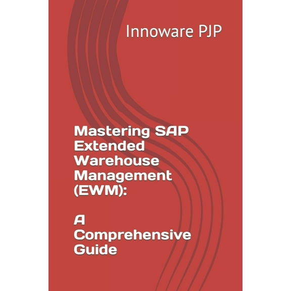 Mastering SAP Extended Warehouse Management (EWM): A Comprehensive Guide (Paperback) by Innoware Pjp