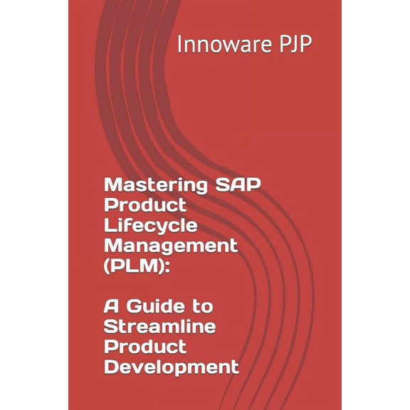 Mastering SAP Product Lifecycle Management (PLM): A Guide to Streamline Product Development, (Paperback)