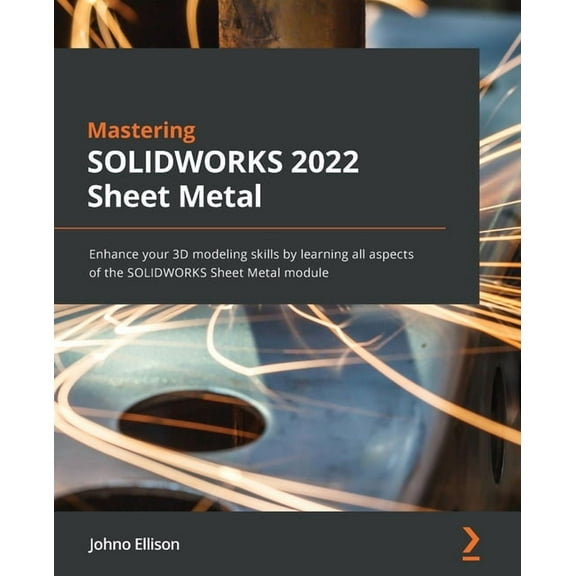 Mastering SOLIDWORKS 2022 Sheet Metal: Enhance your 3D modeling skills by learning all aspects of the SOLIDWORKS Sheet Metal module (Paperback)