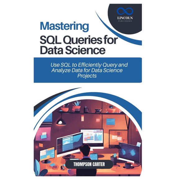 Mastering SQL Queries for Data Science: Use SQL to Efficiently Query and Analyze Data for Data Science Projects, (Paperback)