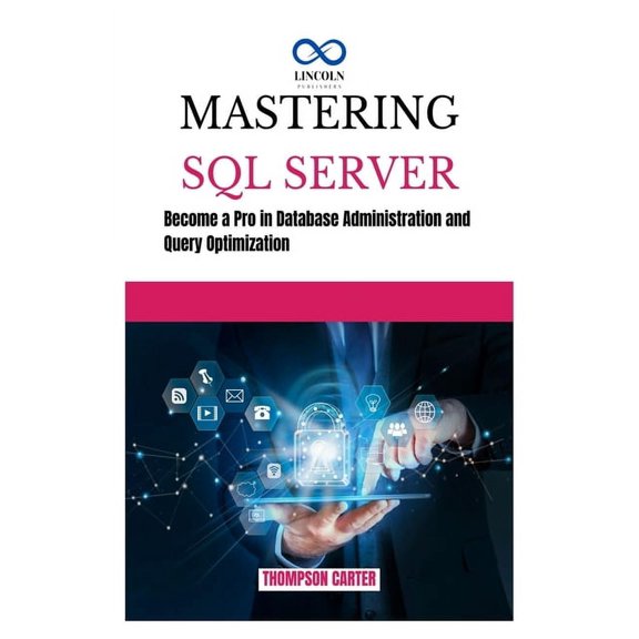 Mastering SQL Server: Become a Pro in Database Administration and Query Optimization, (Paperback)