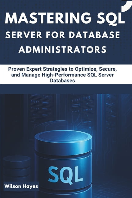 Mastering SQL Server for Database Administrators: Proven Expert ...