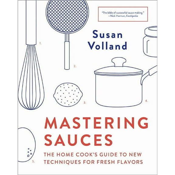 Mastering Sauces: The Home Cook's Guide to New Techniques for Fresh Flavors, (Paperback)