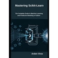 thumbnail image 1 of Mastering Scikit-Learn: The Complete Guide to Machine Learning and Predictive Modeling in Python, (Paperback), 1 of 1