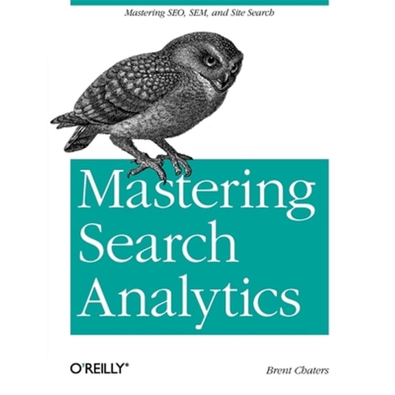 Pre-Owned Mastering Search Analytics: Measuring Seo, Sem and Site Search (Paperback) 1449302653 9781449302658