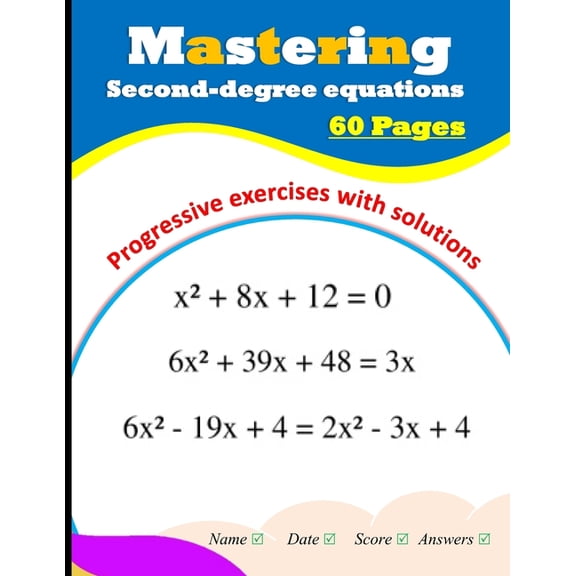 Mastering Second-degree equations: Progressive exercises with solutions, (Paperback)
