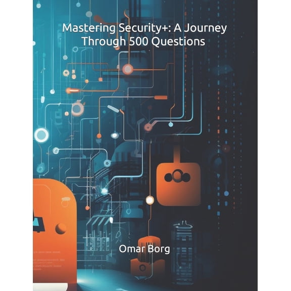 Mastering Security+: A Journey Through 500 Questions SY0-701/SY0-601 (Paperback)
