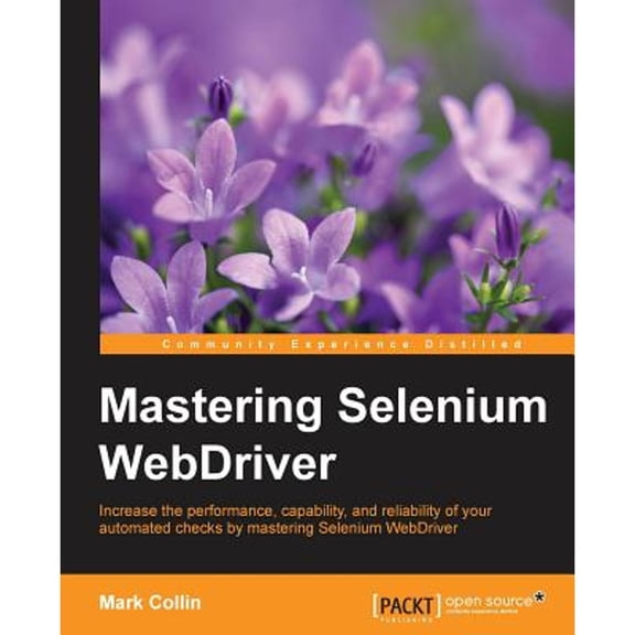 Pre-Owned Mastering Selenium WebDriver: Increase the performance, capability, and reliability of your automated checks by mastering Selenium WebDriver (Paperback) 1784394351 9781784394356