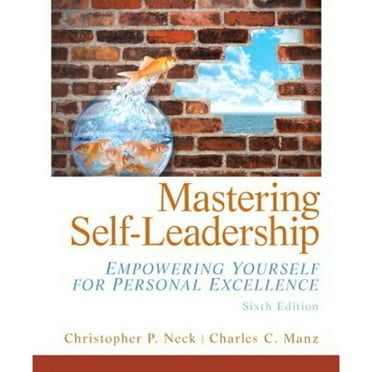 Pre-Owned Mastering Self Leadership: Empowering Yourself for Personal Excellence (6th Edition) (Paperback) 013275441X 9780132754415