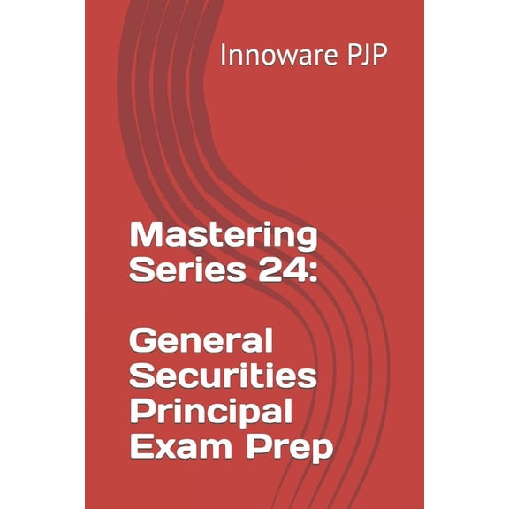 Mastering Series 24: General Securities Principal Exam Prep (Paperback) by Innoware Pjp