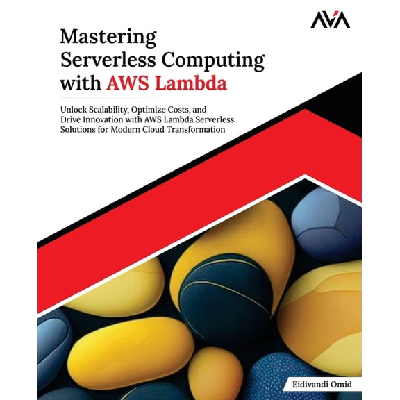 Mastering Serverless Computing with AWS Lambda: Unlock Scalability, Optimize Costs, and Drive Innovation with AWS Lambda, (Paperback)