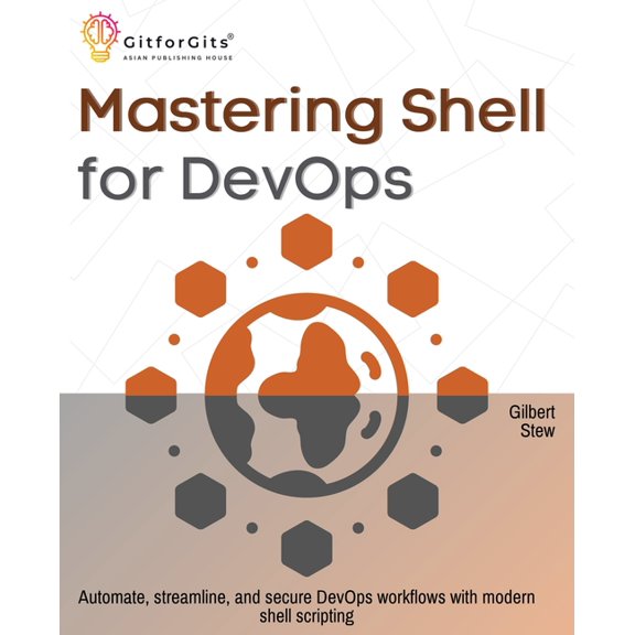 Mastering Shell for DevOps: Automate, streamline, and secure DevOps workflows with modern shell scripting, (Paperback)