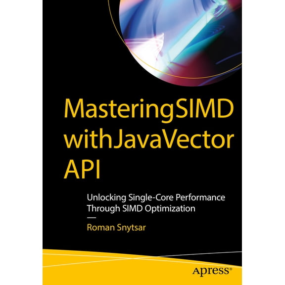 Mastering Simd with Java Vector API: Unlocking Single-Core Performance Through Simd Optimization, (Paperback)