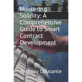 Mastering Solidity: A Comprehensive Guide to Smart Contract Development (Paperback) by Anthony Colasante