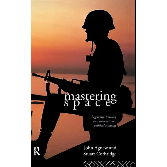 Mastering Space: Hegemony, Territory and International Political Economy, (Hardcover)