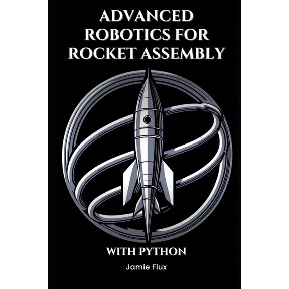 Mastering Space Mathematics: Essential C Advanced Robotics for Rocket Assembly: Programming Automation and Precision Mechanics With Python, (Paperback)